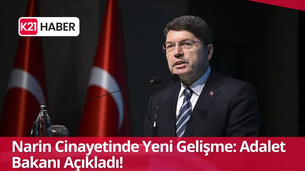 Narin Cinayetinde Yeni Gelişme: Adalet Bakanı Açıkladı!