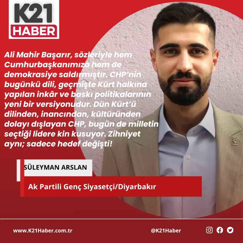 AK Partili Genç Siyasetçi Süleyman Arslan’dan Ali Mahir Başarır’a sert tepki:  “Bu nefret dili, CHP’nin Kürtlere yaptığı zulmün bugünkü yansımasıdır