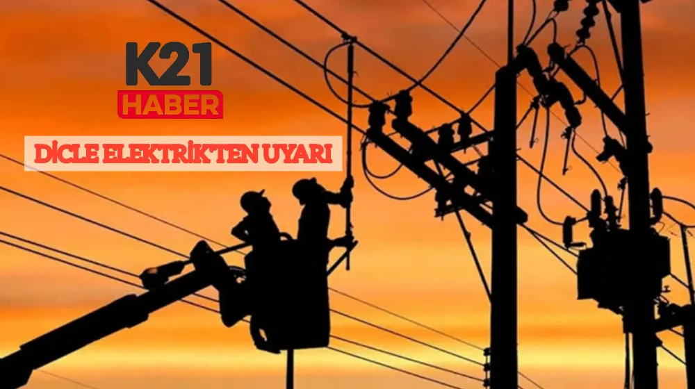 Dicle Elektrik’ten Uyarı 