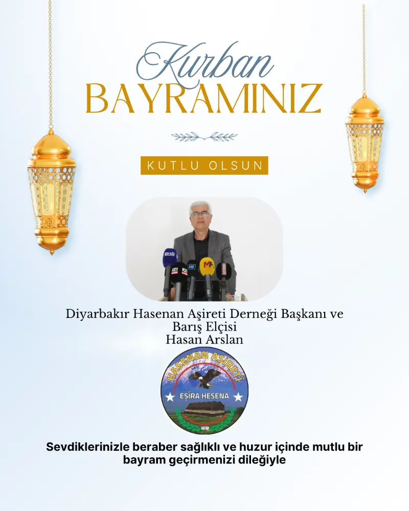 Diyarbakır Hasenan Aşireti Derneği Başkanı ve Barış Elçisi Hasan Arslan’dan Kurban Bayramı Mesajı